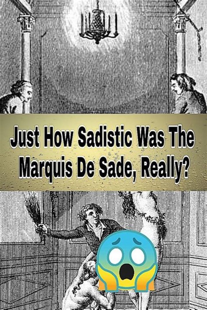 Just How Sadistic Was The Marquis De Sade, Really?