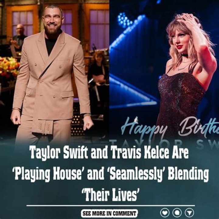 Taylor Swift and Travis Kelce Are ‘Playing House’ and ‘Seamlessly’ Blending ‘Their Lives’