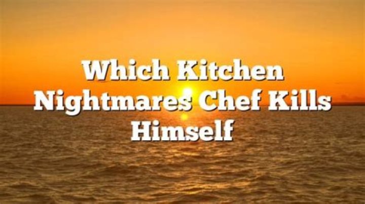 Which Kitchen Nightmares chef kills himself?